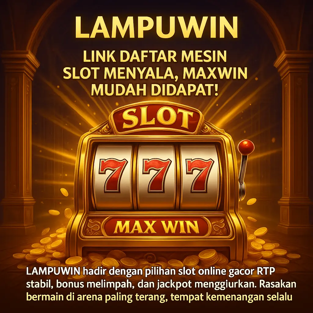 LAMPUWIN $$ Link Daftar Mesin Slot Menyala, Maxwin Mudah Didapat!